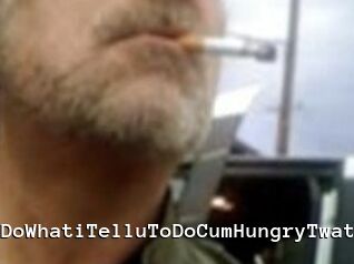 DoWhatiTelluToDoCumHungryTwat
