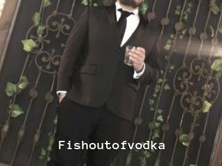 Fishoutofvodka
