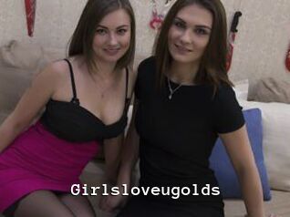 Girlsloveugolds