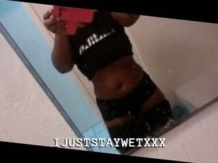 IJUSTSTAYWETXXX