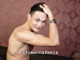 Ifuwannafeelx