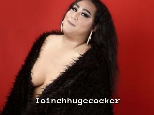 Ioinchhugecocker