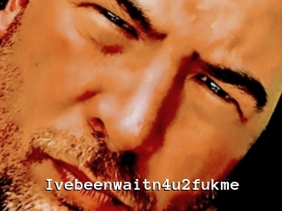 Ivebeenwaitn4u2fukme