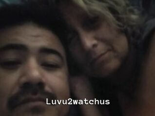 Luvu2watchus