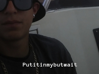 Putitinmybutwait