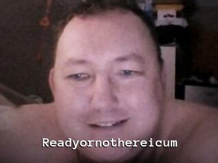 Ready_or_not_here_i_cum