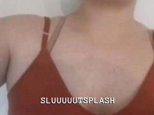 SLUUUUUTSPLASH