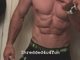 Shredded4u4fun