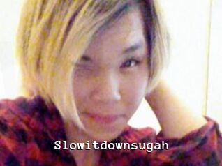 Slowitdownsugah