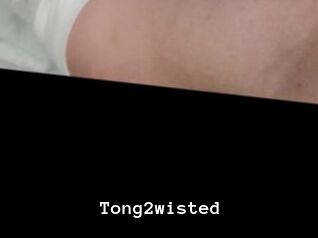 Tong2wisted