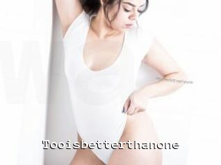 Tooisbetterthanone