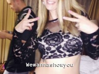 Wewannashowyou