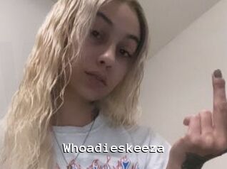 Whoadieskeeza