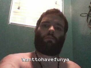 Wanttohavefunya