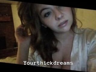 Yourthickdreams